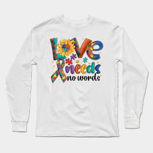 Love needs no words Autism Awareness Gift for Birthday, Mother's Day, Thanksgiving, Christmas Long Sleeve T-Shirt